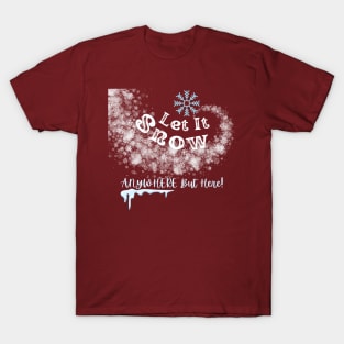 Let it Snow, Anywhere But Here T-Shirt